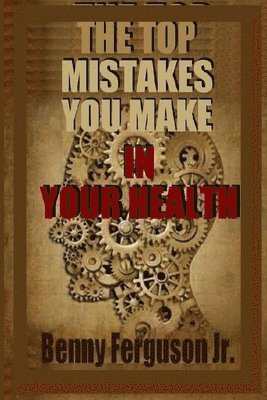 The Top Mistakes You Make In Your Health 1