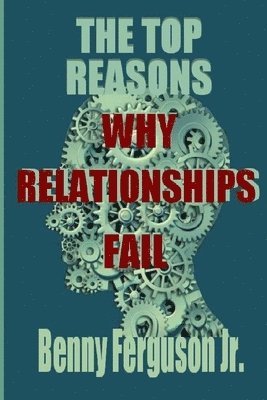 The Top Reasons Why Relationships Fail 1