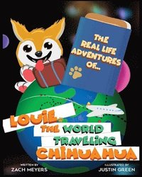 bokomslag The Real Life Adventures of Louie The World Traveling Chihuahua