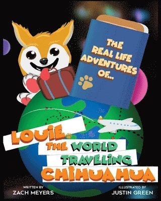 The Real Life Adventures of Louie The World Traveling Chihuahua 1