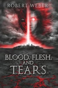 bokomslag Blood, Flesh, and Tears