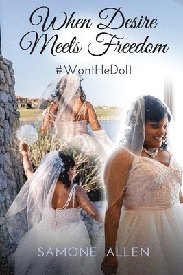Samone Allen - When Desire Meets Freedom: #WontHeDoIt, Häftad