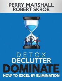 bokomslag Detox, Declutter, Dominate: How to Excel by Elimination
