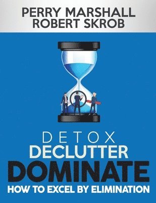 Detox, Declutter, Dominate: How to Excel by Elimination 1