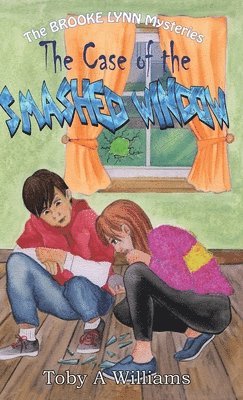 Toby a Williams, Toby a. Williams, A Williams, Toby, Toby A Williams, Calico Editing - Case of the SMASHED WINDOW, Inbunden