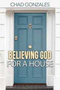 bokomslag Believing God For A House