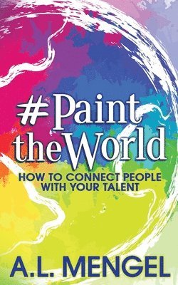 bokomslag #PaintTheWorld: How To Connect People With Your Talent