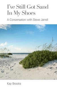 bokomslag I've Still Got Sand in my Shoes: A Conversation with Steve Jarrell