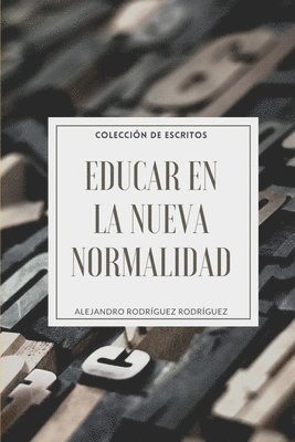 Alejandro Rodriguez - Educar en la Nueva Normalidad: Colección de Escritos, Häftad