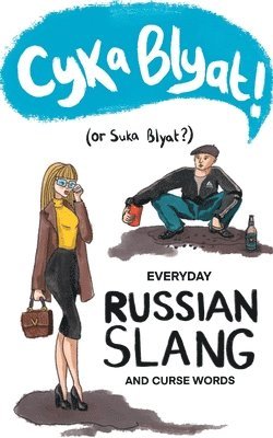 Alexander Evstafiev - Cyka Blyat! (or Suka Blyat?): Everyday Russian Slang and Curse Words, Häftad