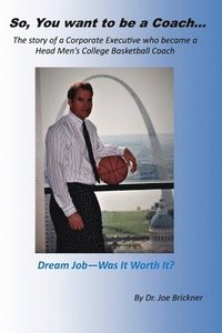 bokomslag So, you want to be a Coach...: The story of a Corporate Executive who became a Head Men's College Basketball Coach