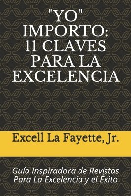 bokomslag 'yo' Importo: 11 CLAVES PARA LA EXCELENCIA: Guía Inspiradora de Revistas Para La Excelencia y el Éxito