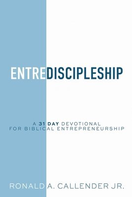 EntreDiscipleship: A 31 Day Devotional for Biblical Entrepreneurship 1