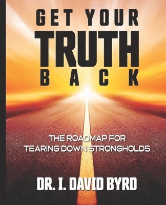 Get Your Truth Back: The Roadmap For Tearing Down Strongholds 1