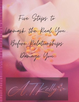 bokomslag Five Steps to Unmask You: Before Relationships Damage You