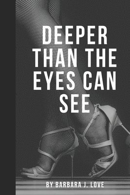 Deeper Than The Eyes Can See 1