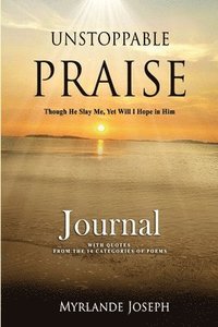 bokomslag Unstoppable Praise Journal: Though He Slay Me, Yet Will I Hope in Him