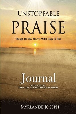 Unstoppable Praise Journal: Though He Slay Me, Yet Will I Hope in Him 1