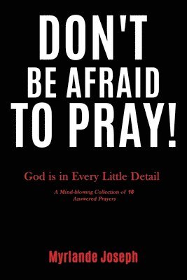 Don't Be Afraid To Pray 1