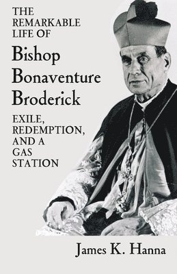 The Remarkable Life of Bishop Bonaventure Broderick 1