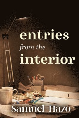 Samuel Hazo - Entries from the Interior, Häftad