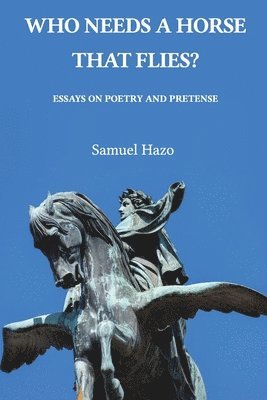 Samuel Hazo - Who Needs a Horse That Flies?, Häftad