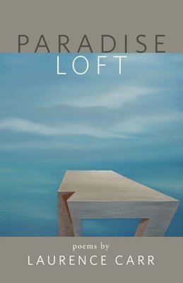 Laurence Carr - Paradise Loft: poems by Laurence Carr, Häftad