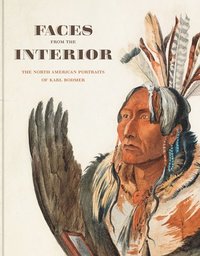 bokomslag Faces from the Interior: The North American Portraits of Karl Bodmer