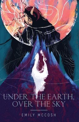 Emily McCosh - Under the Earth, Over the Sky, Häftad