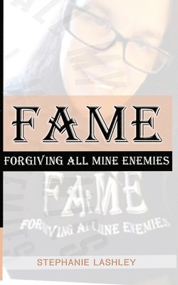 Fame: Forgiving All Mine Enemies 1