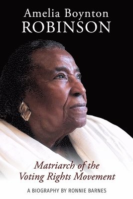 bokomslag Amelia Boynton Robinson - A Biography: Matriarch of the Voting Rights Movement