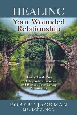 Robert Jackman - Healing Your Wounded Relationship, Häftad