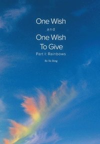bokomslag One Wish and One Wish To Give: Part I: Rainbows