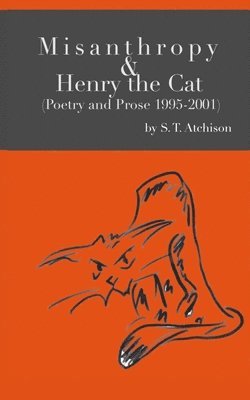 Misanthropy and Henry the Cat: (Poetry and Prose 1995-2001) 1