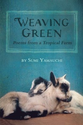 bokomslag Weaving Green: Poems from a Tropical Farm