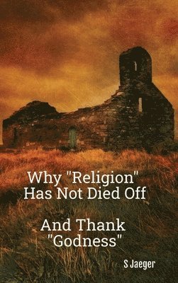 Why "Religion" Has Not Died Off