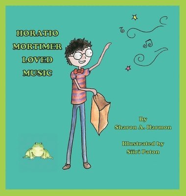 Sharon a Harmon, Sharon a. Harmon, Sharon A, Harmon, Sharon A Harmon - Horatio Mortimer Loved Music, Inbunden