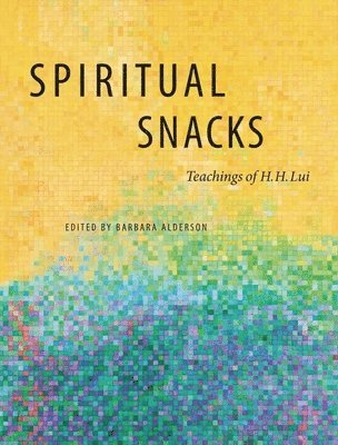Hubert H. Lui, Hubert H Lui, Barbara Alderson - Spiritual Snacks: Teachings of H. H. Lui, Häftad