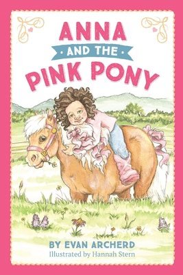 Anna and the Pink Pony: A gorgeously-illustrated early reader that celebrates the magic between children and horses 1