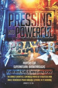 bokomslag Pressing Into Powerful Prayer: Prayers for Supernatural Breakthroughs