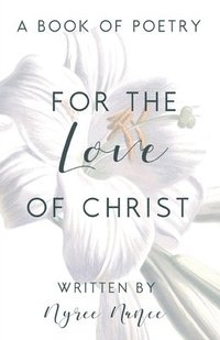 bokomslag For the Love of Christ: A Book of Poetry