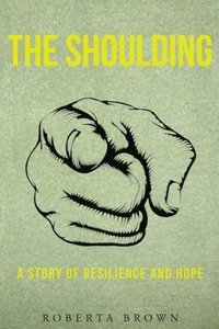 bokomslag The Shoulding: A Study of Resilience and Hope