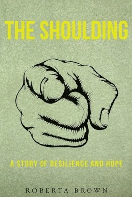 The Shoulding: A Study of Resilience and Hope 1