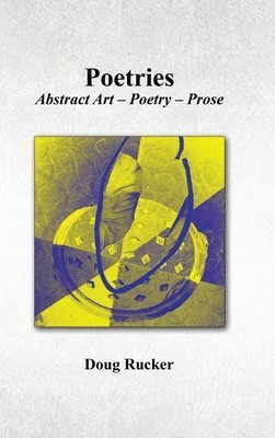 Doug Rucker - Poetries; Abstract Art - Poetry - Prose, Inbunden