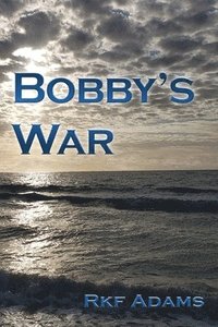 bokomslag Bobby's War: Jus Bellum Justum: No rules of combat exist between culturally dissimilar enemies