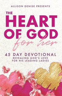 bokomslag The Heart of God for Her: 45 Day Devotional Revealing God's Love for His Leading Ladies