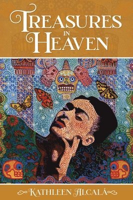Kathleen Alcalá - Treasures in Heaven, Häftad