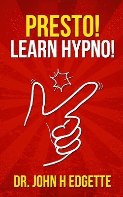John H Edgette, John H. Edgette, H. Edgette, John - Presto! Learn Hypno!, Häftad
