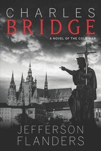 bokomslag Charles Bridge: A novel of the Cold War