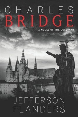 Charles Bridge: A novel of the Cold War